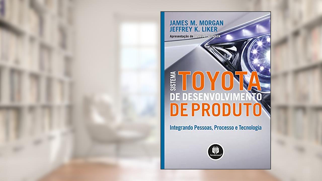 Capa de Sistema Toyota de Desenvolvimento de Produto: Integrando Pessoas, Processo e Tecnologia, do autor James M. Morgan; Jeffrey K. Liker