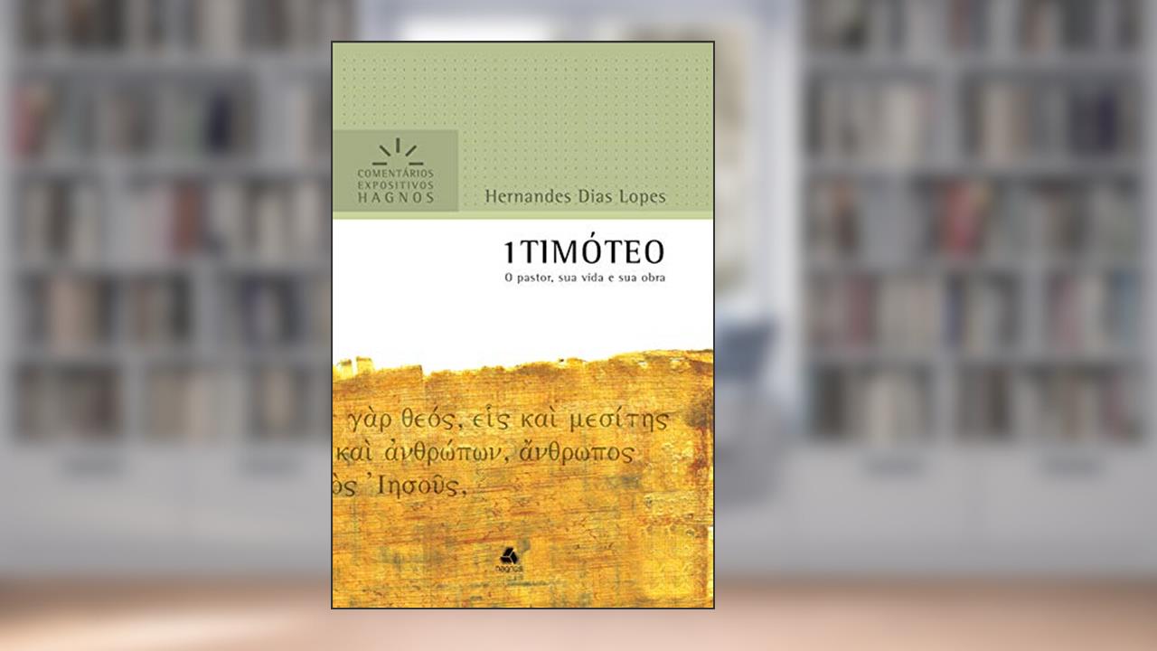 Capa de 1 Timóteo: O pastor, sua vida e sua obra (Comentários expositivos Hagnos), do autor Hernandes Dias Lopes