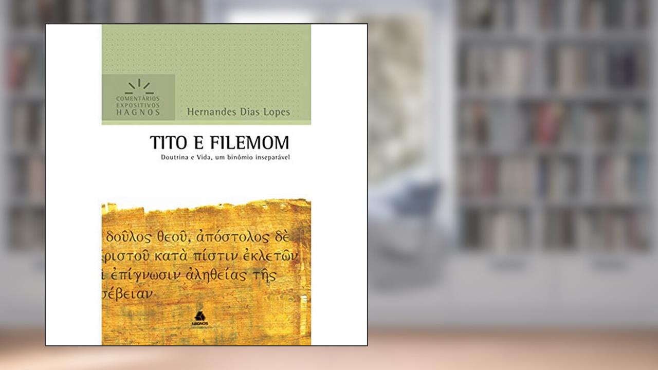Capa de Tito e Filemom - Comentários Expositivos Hagnos: Doutrina e vida, um binômio inseparável, do autor Hernandes Dias Lopes