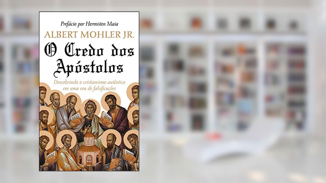 Capa de O CREDO DOS APÓSTOLOS, do autor Albert Mohler Jr.