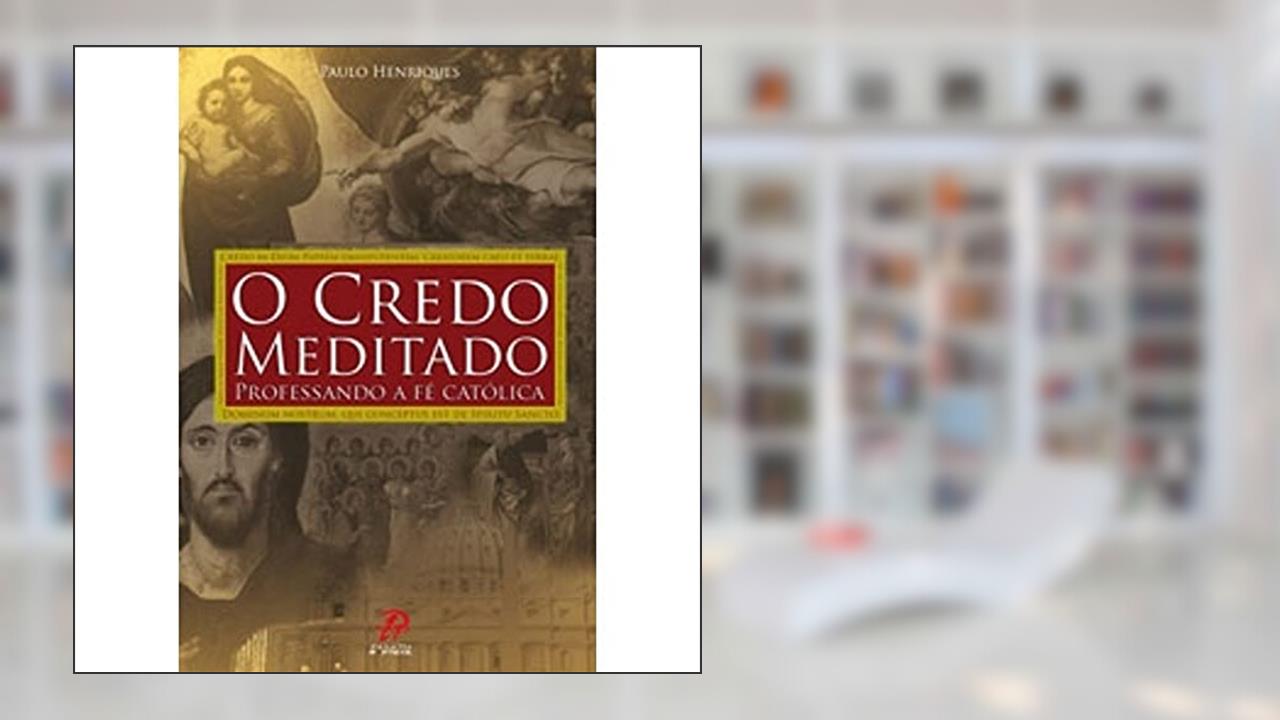 Capa de O credo meditado: Professando a fé católica, do autor Paulo Henriques