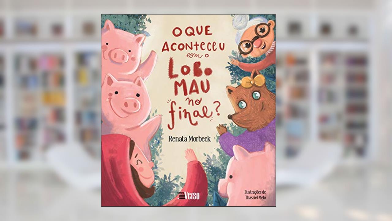 Capa de O que Aconteceu com o Lobo Mau, no Final?, do autor Renata Morbeck Coelho Oliveira