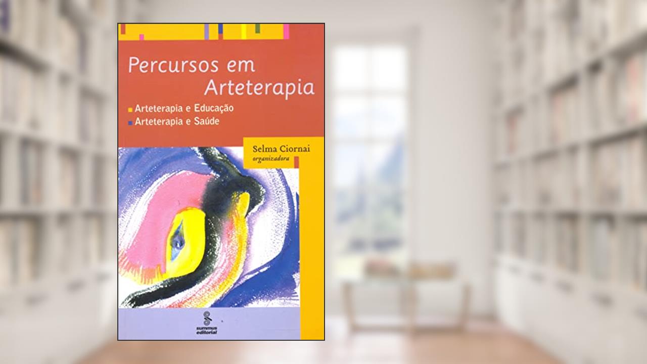 Capa de Percursos em arteterapia: arteterapia e educação, arteterapia e saúde, do autor Selma Ciornai