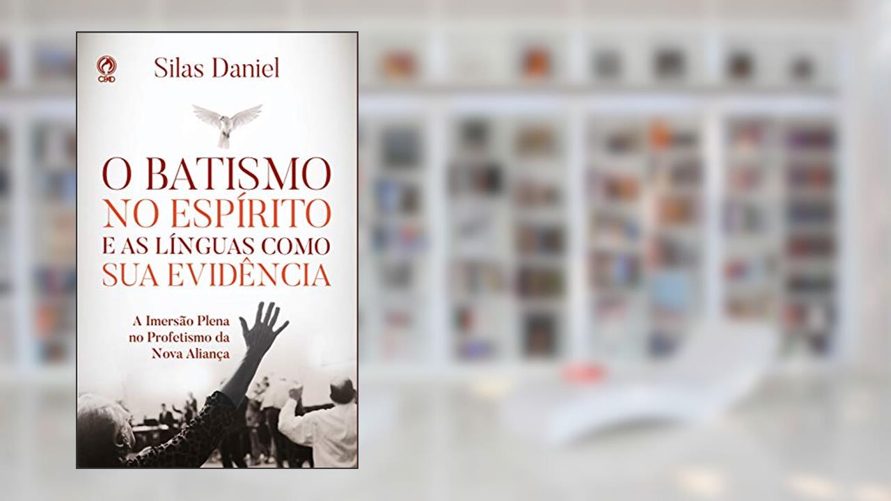 Capa de O Batismo no Espírito e as Línguas como sua Evidência: A Imersão Plena no Profetismo da Nova Aliança, do autor Silas Daniel