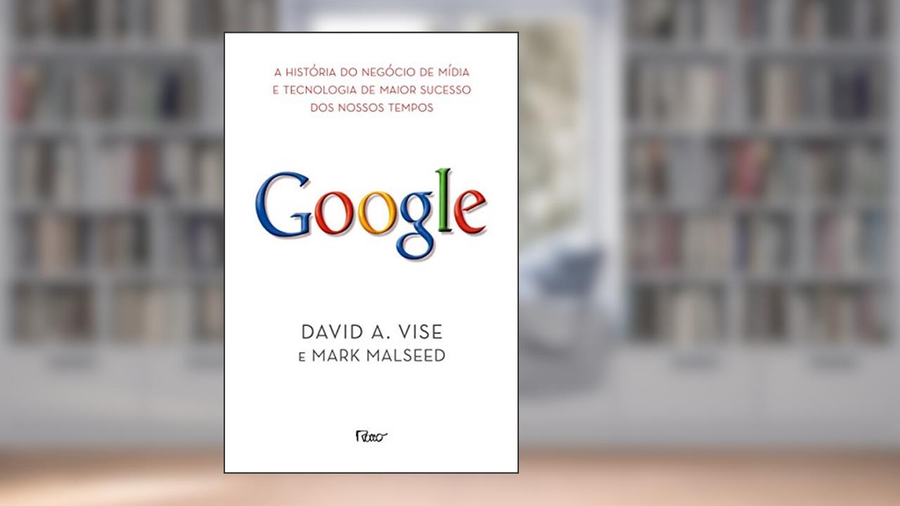 Capa de Google. A História do Negócio de Mídia e Tecnologia de Maior Sucesso dos Nossos Tempos, do autor David A. Wise; Mark Malseed