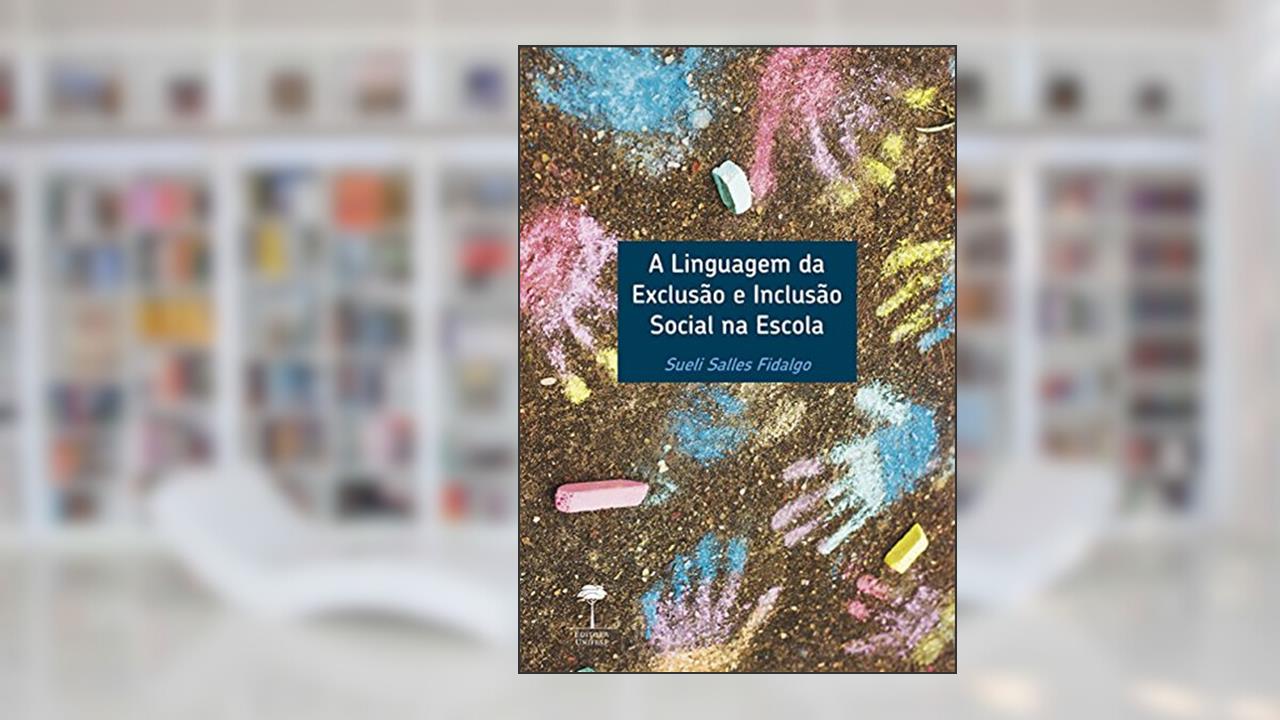Capa de A linguagem da exclusão e inclusão social na escola, do autor Sueli Salles Fidalgo