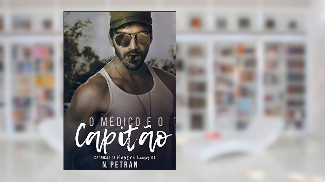Capa de O Médico e o Capitão: Crônicas de Mestre Lima 1, do autor N. Petran