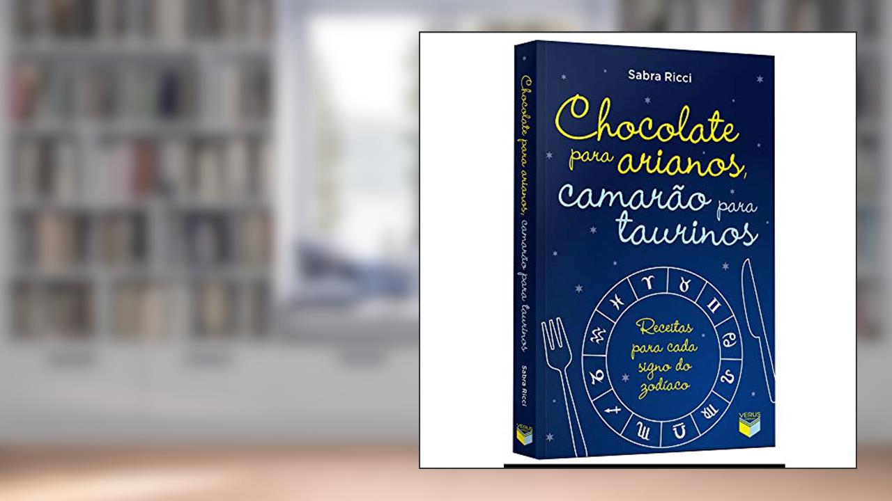 Capa de Chocolate para arianos, camarão para taurinos: Receitas para cada signo do zodíaco: Receitas para cada signo do zodíaco, do autor Sabra Ricci