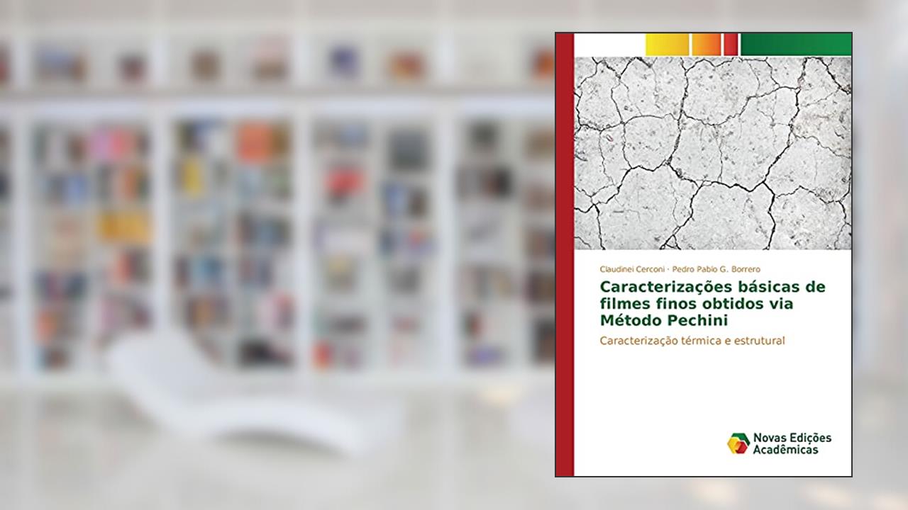 Capa de Caracterizações básicas de filmes finos obtidos via Método Pechini: Caracterização térmica e estrutural, do autor Cerconi Claudinei; G. Borrero Pedro Pablo