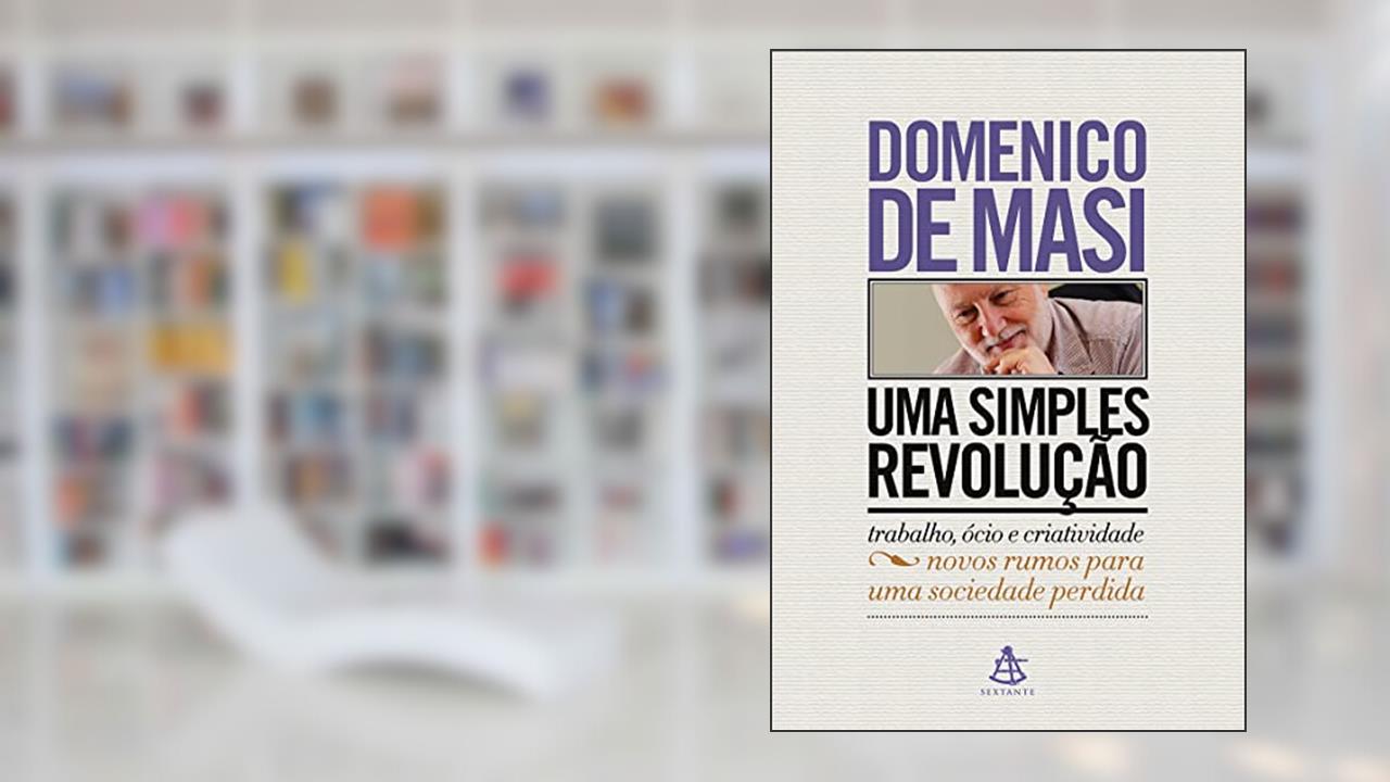 Capa de Uma simples revolução: Trabalho, ócio e criatividade - Novos rumos para uma sociedade perdida, do autor Domenico De Masi