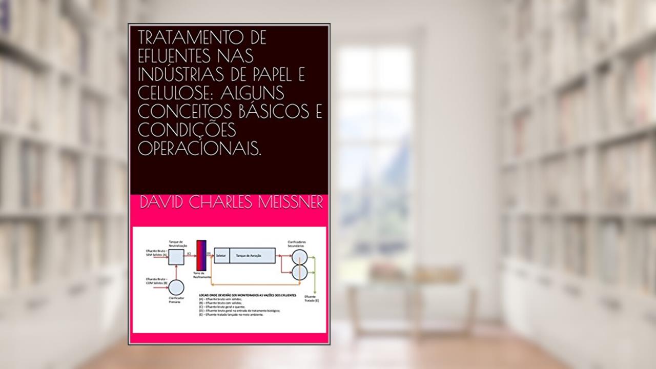 Capa de TRATAMENTO DE EFLUENTES NAS INDÚSTRIAS DE PAPEL E CELULOSE: ALGUNS CONCEITOS BÁSICOS E CONDIÇÕES OPERACIONAIS., do autor David Charles Meissner