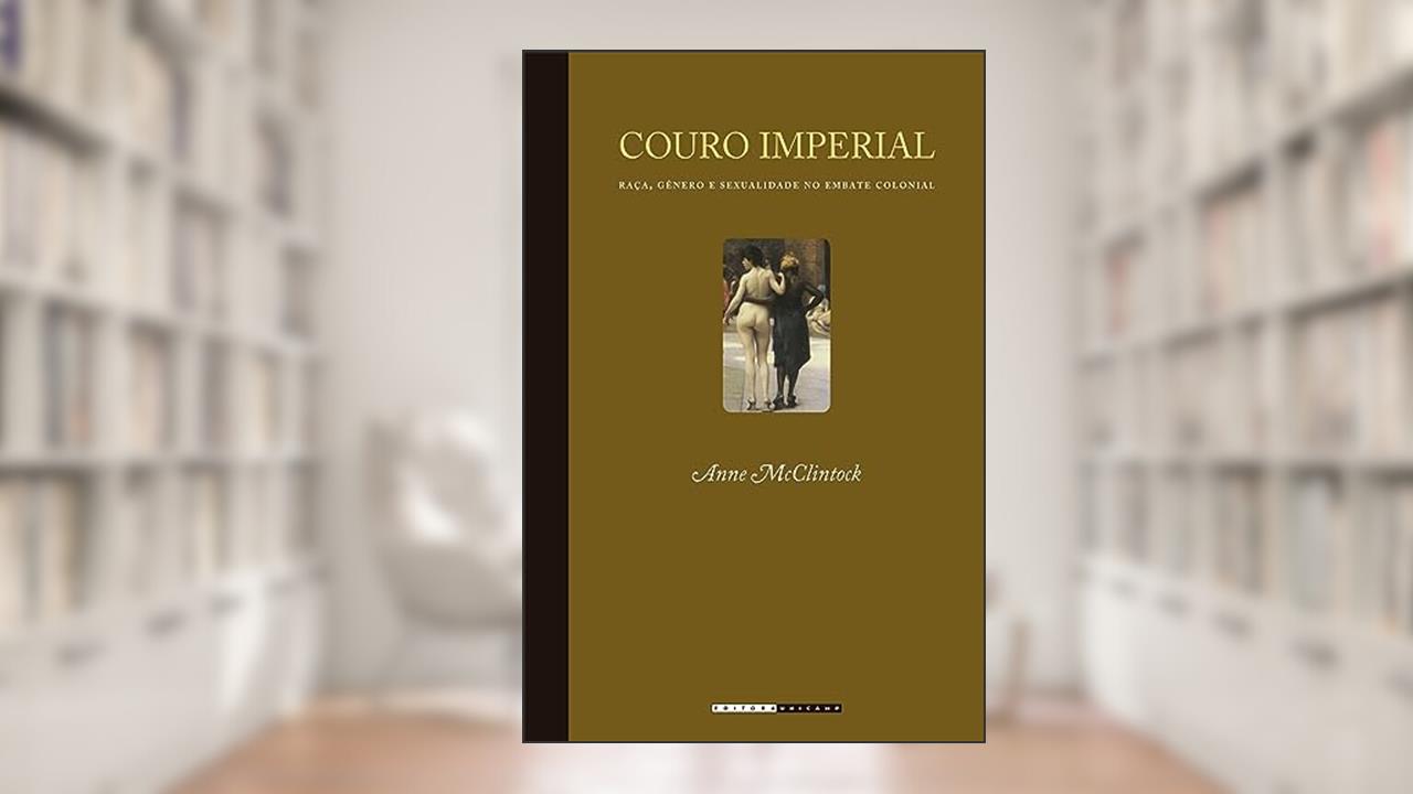 Capa de Couro imperial: Raça, gênero e sexualidade no embate colonial, do autor Anne Mcclintock