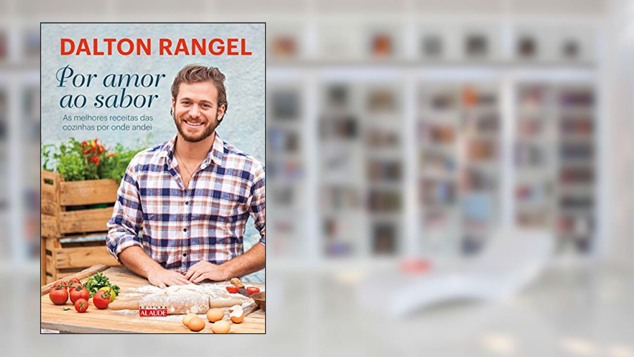 Capa de Por Amor ao Sabor: as Melhores Receitas das Cozinhas por Onde Andei, do autor Dalton Rangel