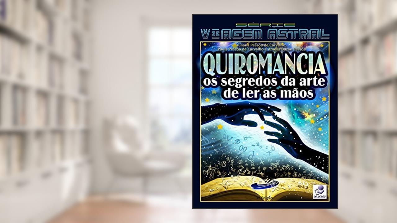 Capa de QUIROMANCIA: Os Segredos da Arte de Ler as Mãos (Viagem Astral Livro 2), do autor Juliana Pessoa de Carvalho; Amelia Bazan Pessôa; Paula Pessôa de Carvalho