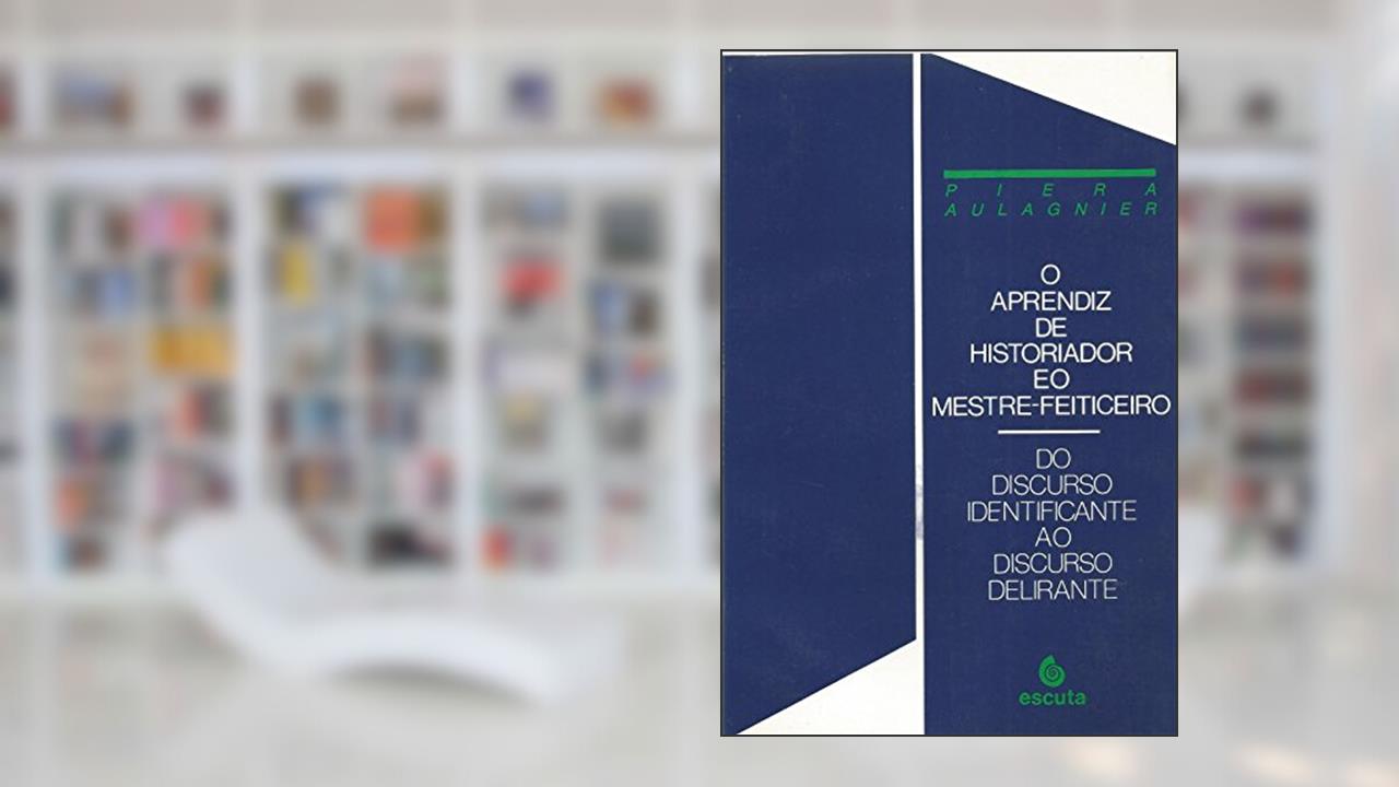 Capa de O Aprendiz de Historiador e o Mestre-feiticeiro: do Discurso Identificante ao Discurso Delirante, do autor Piera Aulagnier