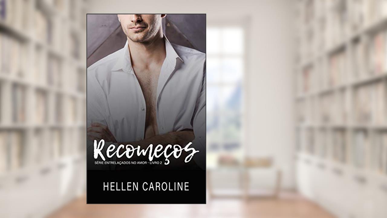 Capa de Recomeços: Livro 2 - Série Entrelaçados no Amor, do autor Hellen Caroline