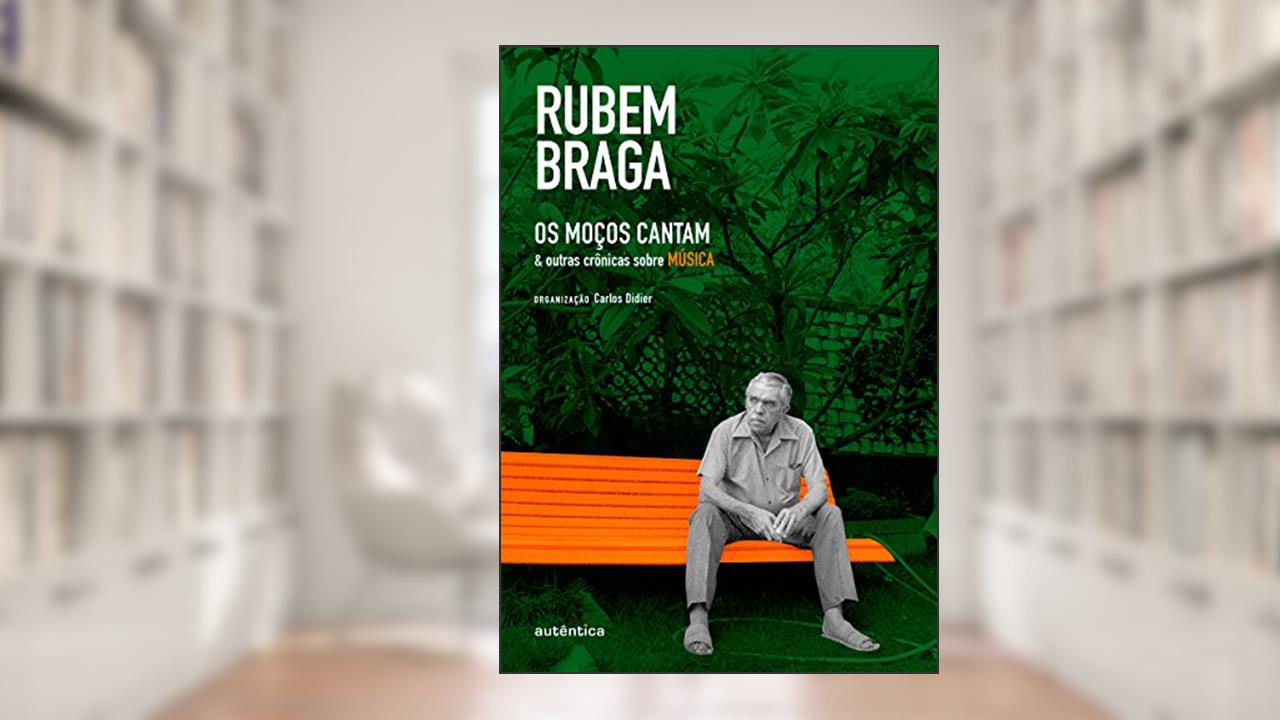 Capa de Os Moços Cantam: & outras crônicas sobre MÚSICA, do autor Rubem Braga