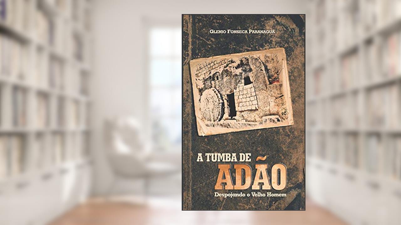 Capa de A Tumba de Adão: Despojando o Velho Homem, do autor Glenio Fonseca Paranaguá