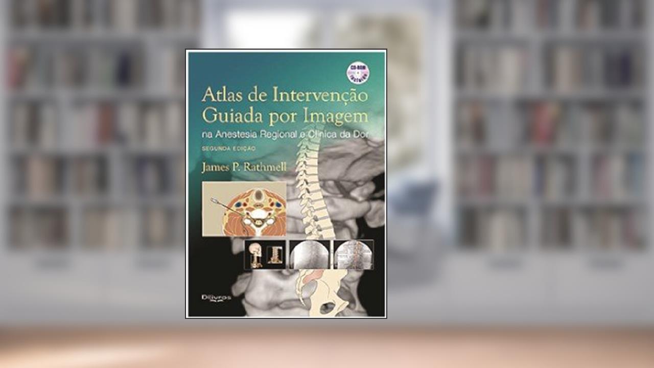 Capa de Atlas de Intervenção Guiada por Imagem na Anestesia Regional e Clínica da Dor, do autor James P. Rathmell