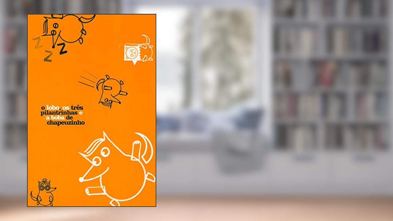 Capa de O lobo, os três pilantrinhas e a boba de Chapeuzinho, do autor Sheilla Alves