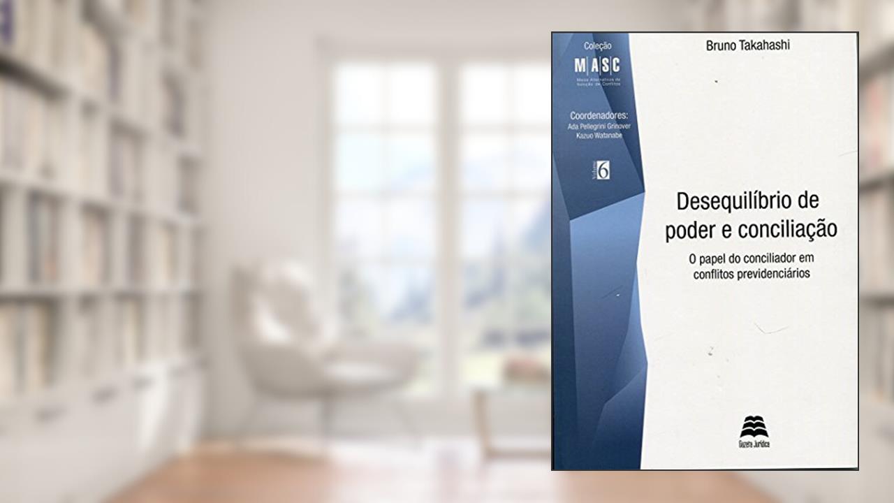 Capa de Desequilíbrio De Poder E Conciliação. O Papel Do Conciliador Em Conflitos Previdenciários, do autor Bruno Takahashi