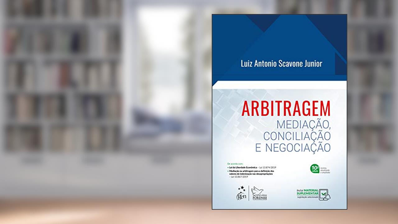 Capa de Arbitragem - Mediação, Conciliação e Negociação, do autor Luiz Antonio SCAVONE Jr.