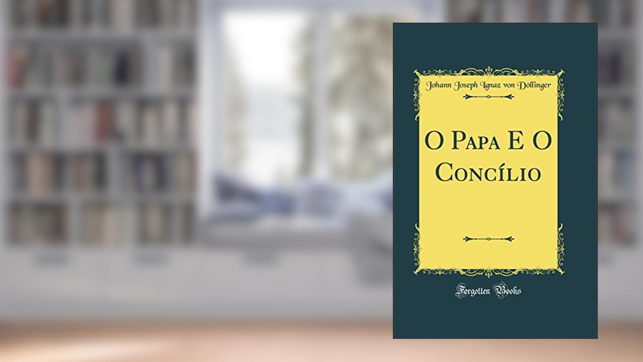 Capa de O Papa E O Concílio (Classic Reprint), do autor Johann Joseph Ignaz von Döllinger