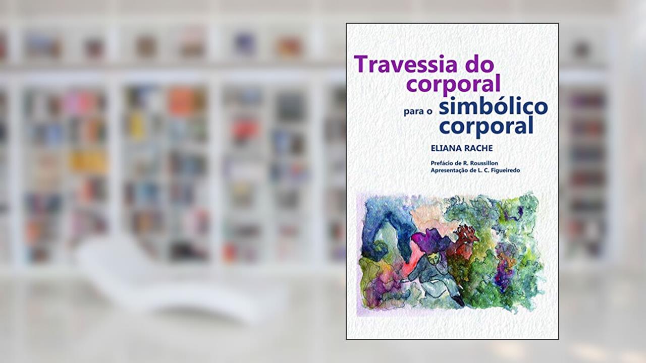 Capa de Travessia do corporal para o simbólico corporal, do autor Eliana Rache