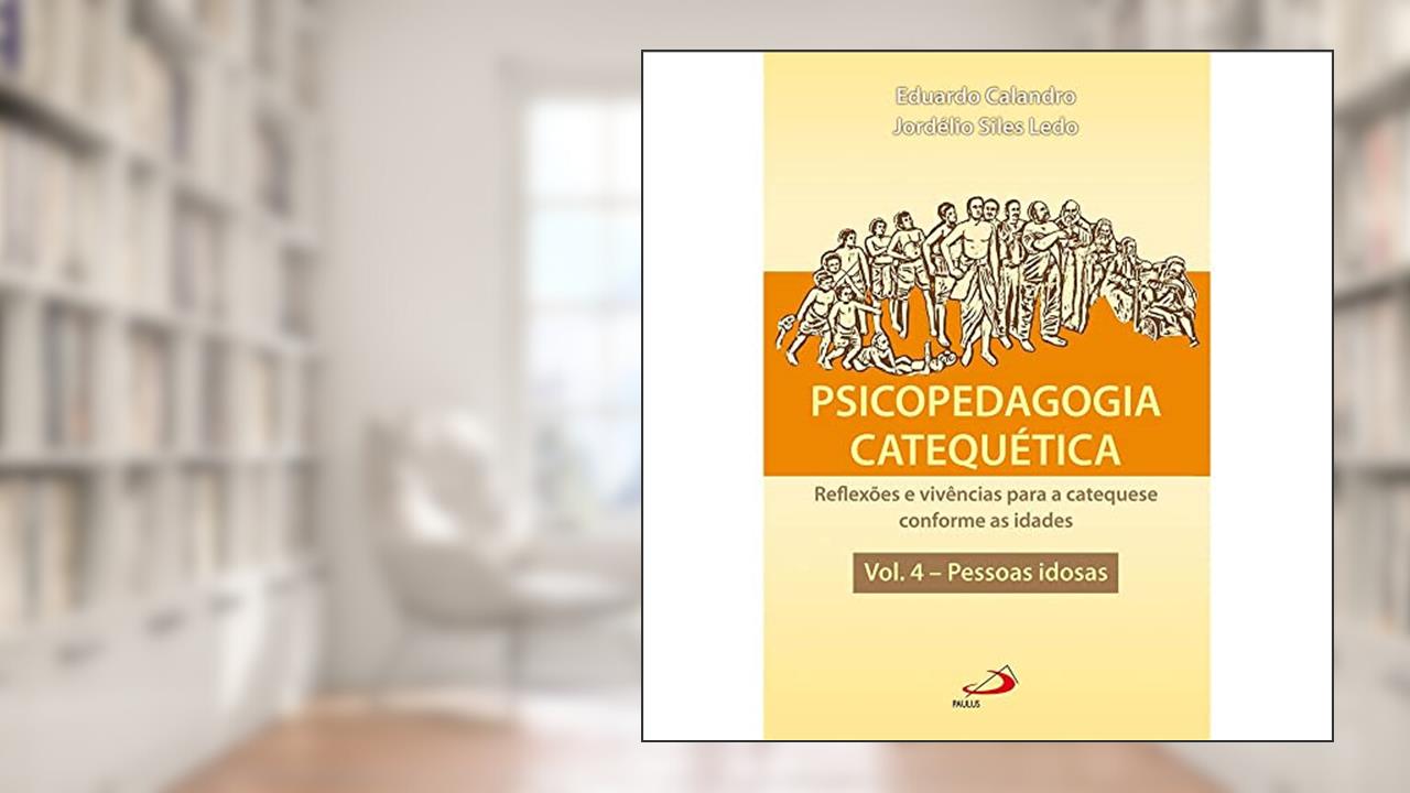 Capa de Psicopedagogia Catequética: Reflexões e Vivências Para a Catequese Conforme as Idades, do autor Eduardo Calandro; Jordélio Siles Ledo