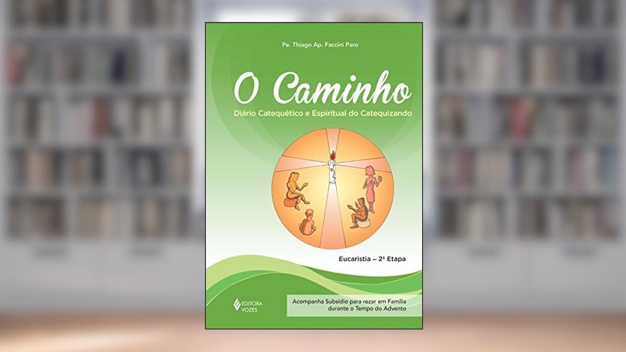 Capa de O Caminho - Eucaristia 2a. etapa catequizando: Diário catequético e espiritual do catequizando, do autor Pe. Thiago Faccini Paro