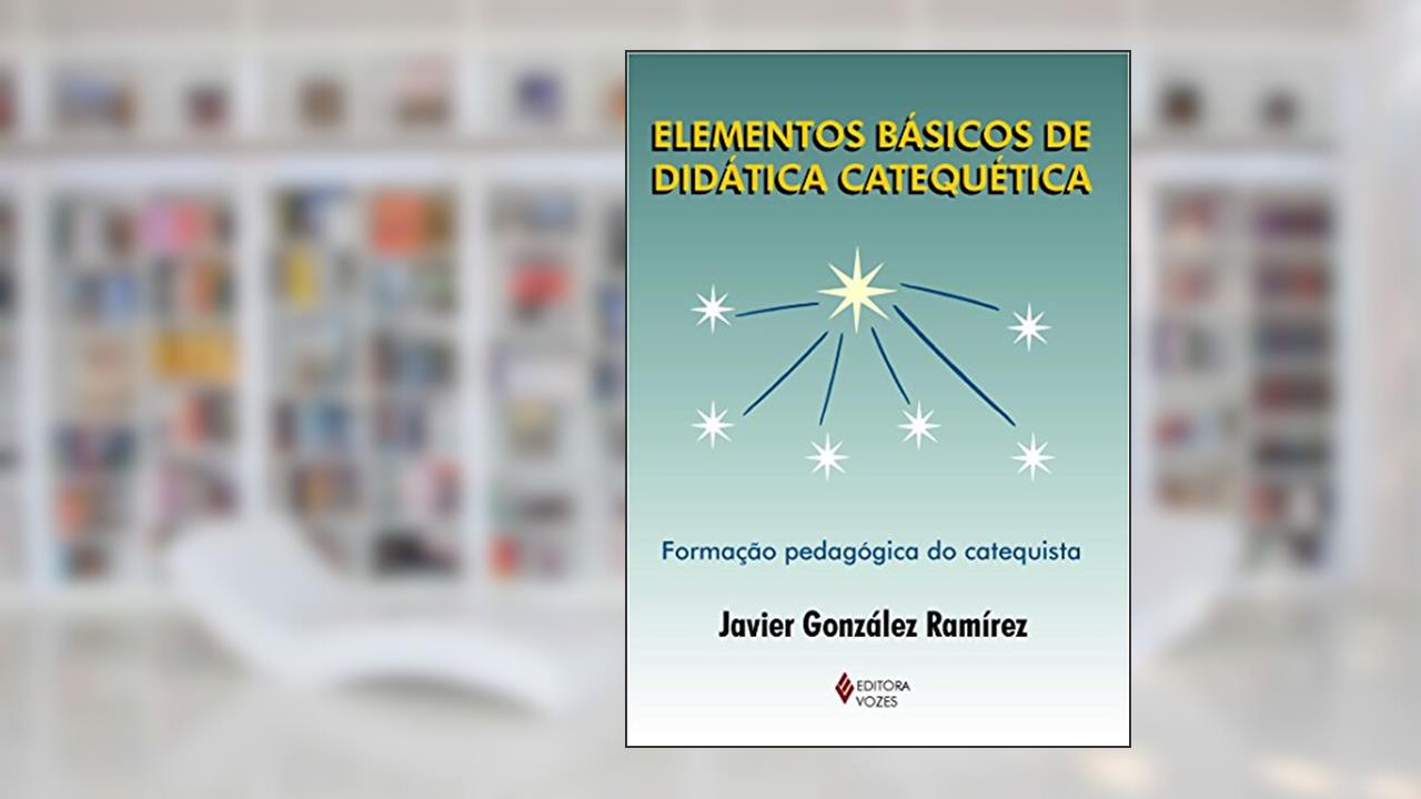 Capa de Elementos básicos de didática catequética: Formação pedagógica do catequista, do autor Javier González Ramírez