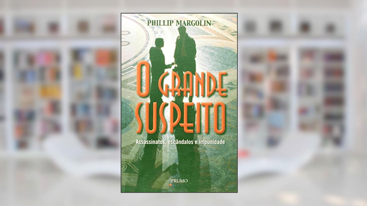 Capa de O Grande Suspeito. Assassinatos, Escândalos e Impunidade, do autor Phillip Margolin