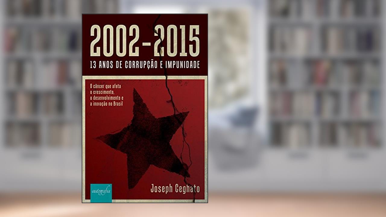 Capa de 2002-2015. 13 Anos de Corrupção e Impunidade, do autor Joseph Ceghato