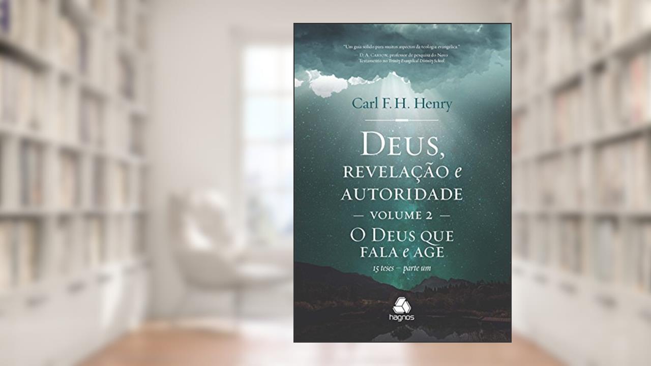 Capa de Deus, revelação e autoridade: Volume 2: O Deus que fala e age : 15 teses parte 1, do autor Carl F. H. Henry