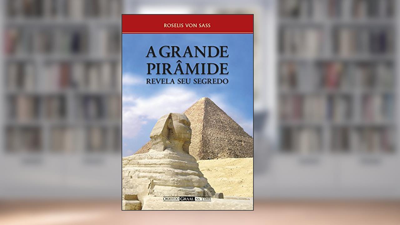Capa de A grande pirâmide revela seu segredo, do autor Roselis von Sass