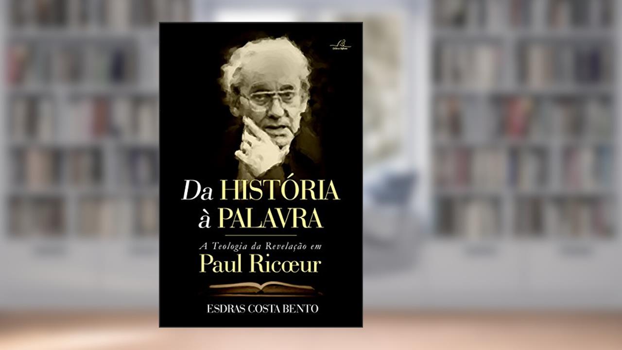 Capa de Da História À Palavra - A Teologia Da Revelação Em Paul Ricoeur, do autor Esdras Costa Bento