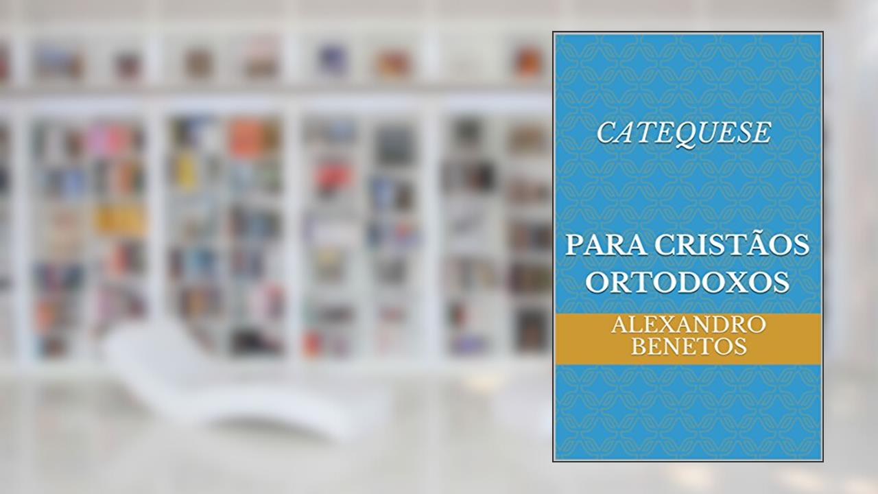 Capa de Catequese para Cristãos Ortodoxos, do autor alexandro benetos