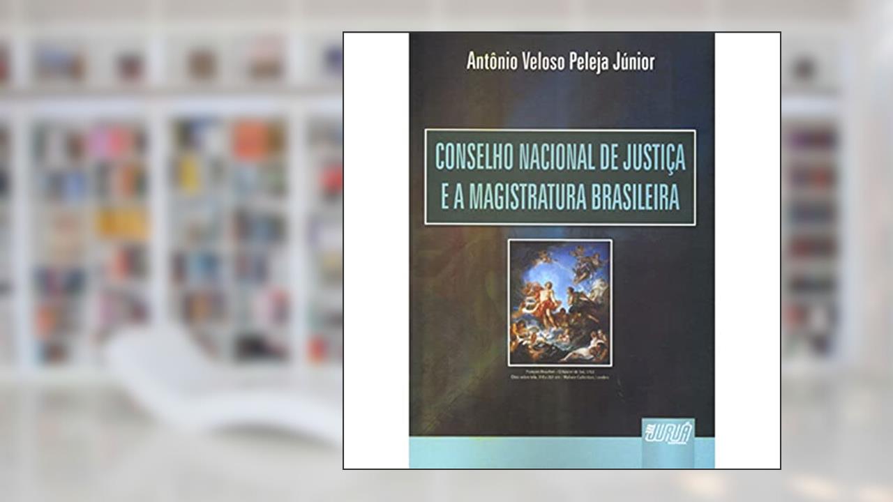 Capa de Conselho Nacional de Justica e a Magistratura Brasileira - 1, do autor Peleja Junior