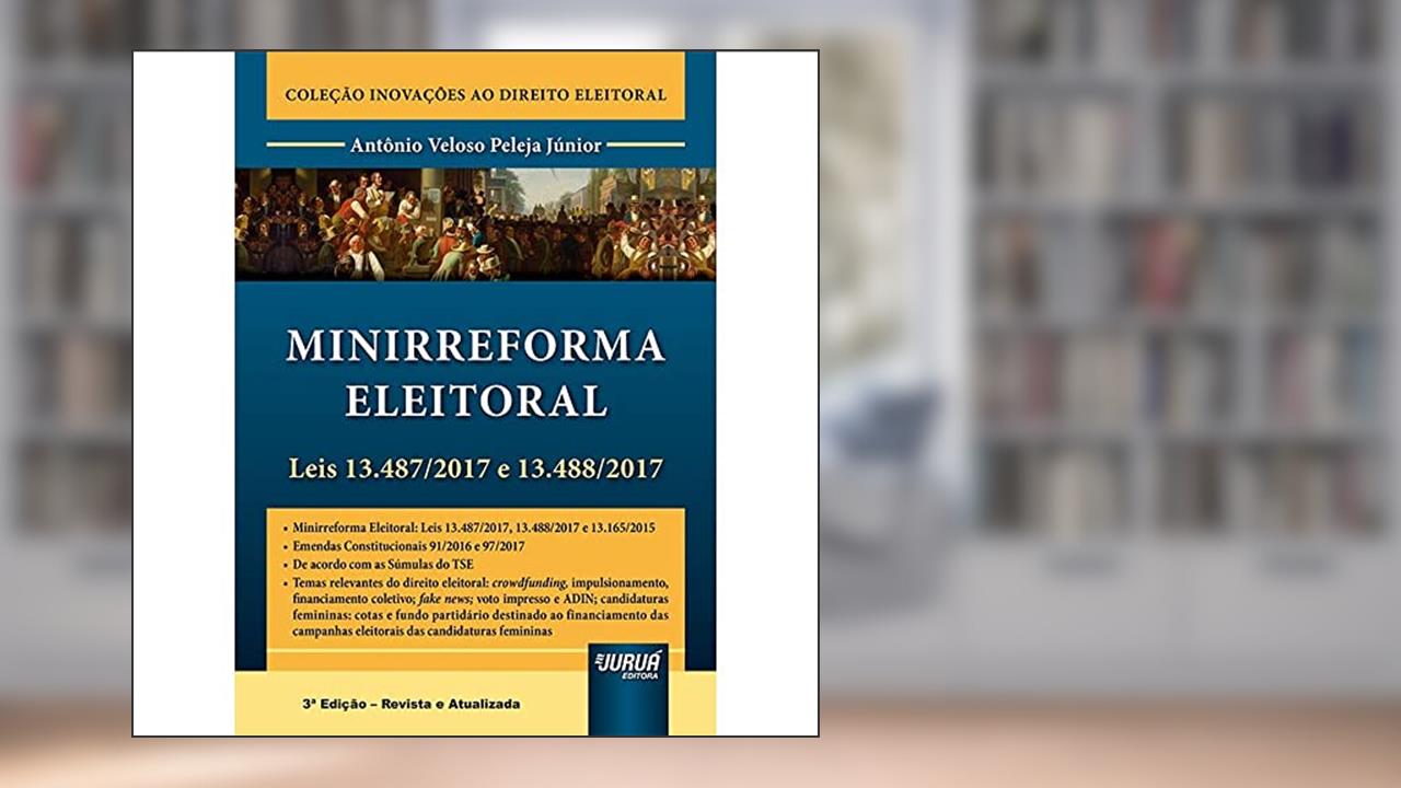 Capa de Minirreforma Eleitoral - Leis 13.487/2017 e 13.488/2017 - Coleção Inovações ao Direito Eleitoral, do autor Antônio Veloso Peleja Júnior