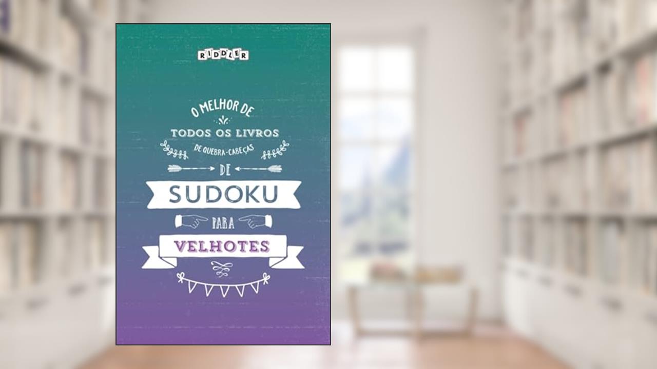 Capa de O melhor livro de quebra-cabeças de Sudoku para velhotes (Portuguese Edition), do autor Riddler Books