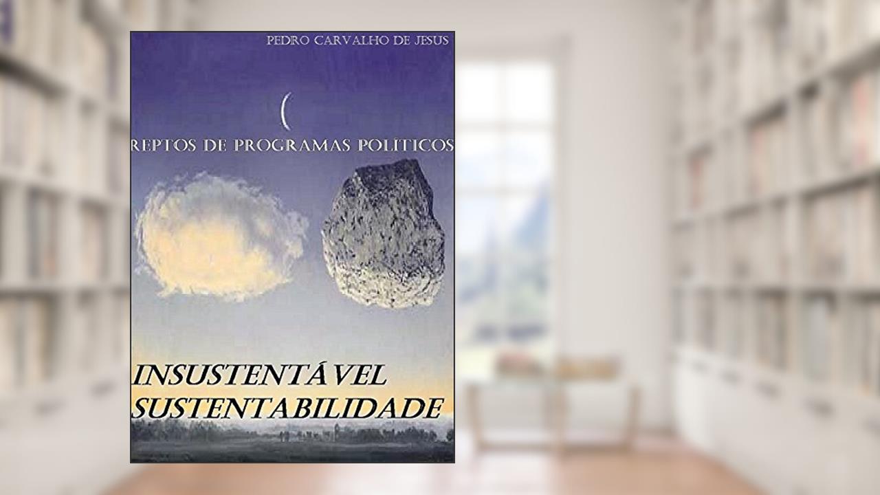 Capa de A INSUSTENTÁVEL SUSTENTABILIDADE | REPTOS DE PROGRAMAS POLÍTICOS, do autor PEDRO CARVALHO DE JESUS