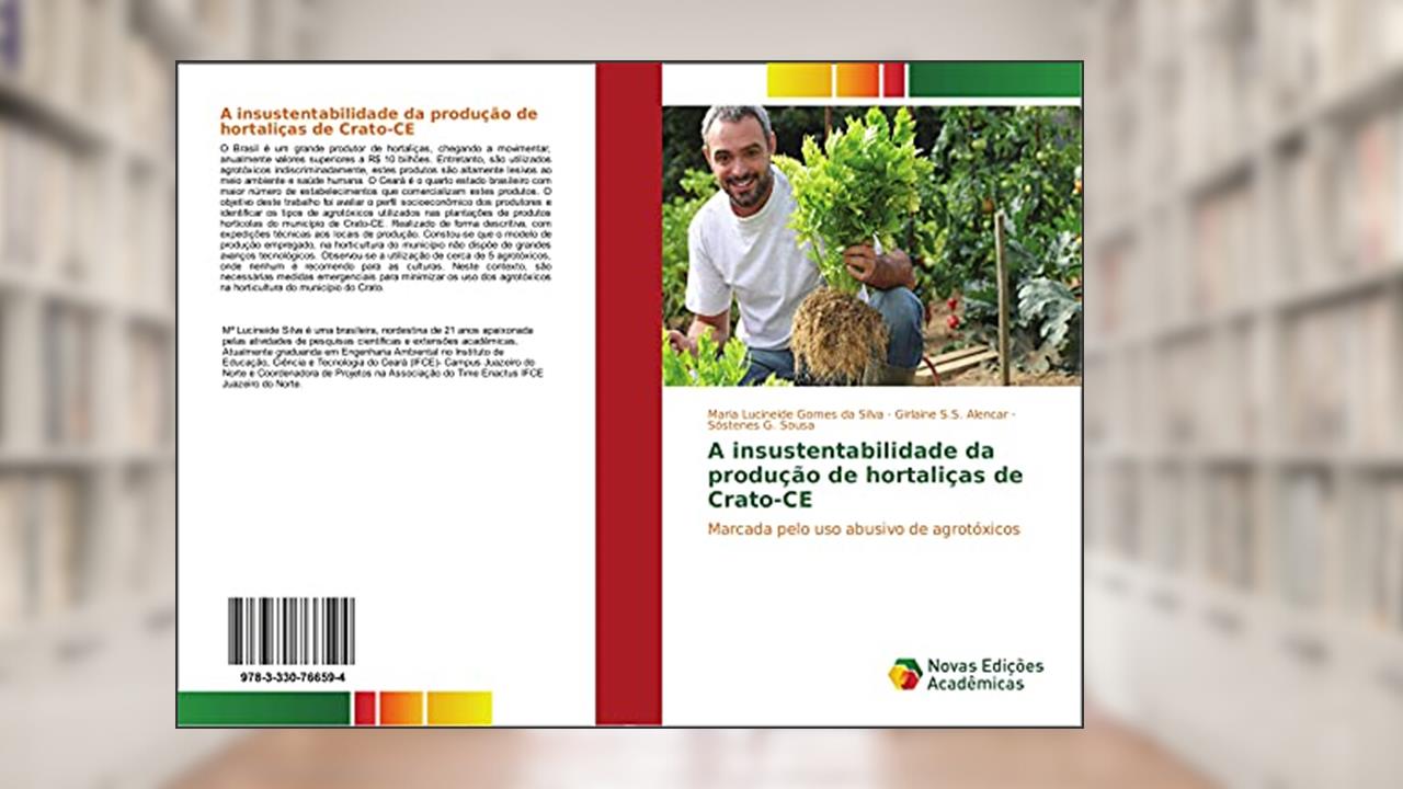 Capa de A insustentabilidade da produção de hortaliças de Crato-CE: Marcada pelo uso abusivo de agrotóxicos, do autor Maria Lucineide Gomes da Silva; Girlaine S. S. Alencar; Sóstenes G. Sousa