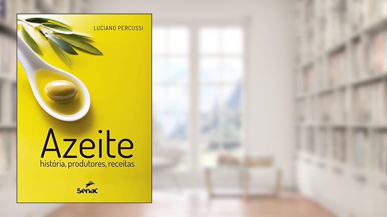 Capa de Azeite: História, produtores, receitas, do autor Luciano Percussi