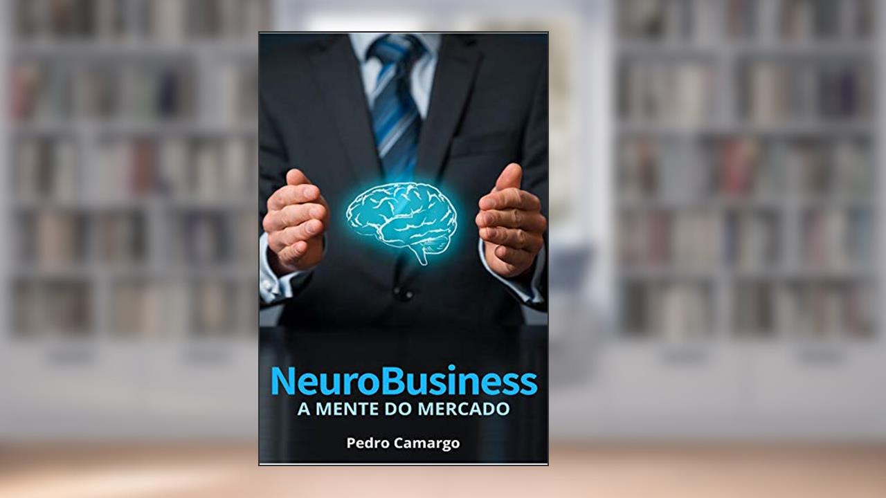 Capa de Neurobusiness: A mente do mercado, do autor Pedro Camargo