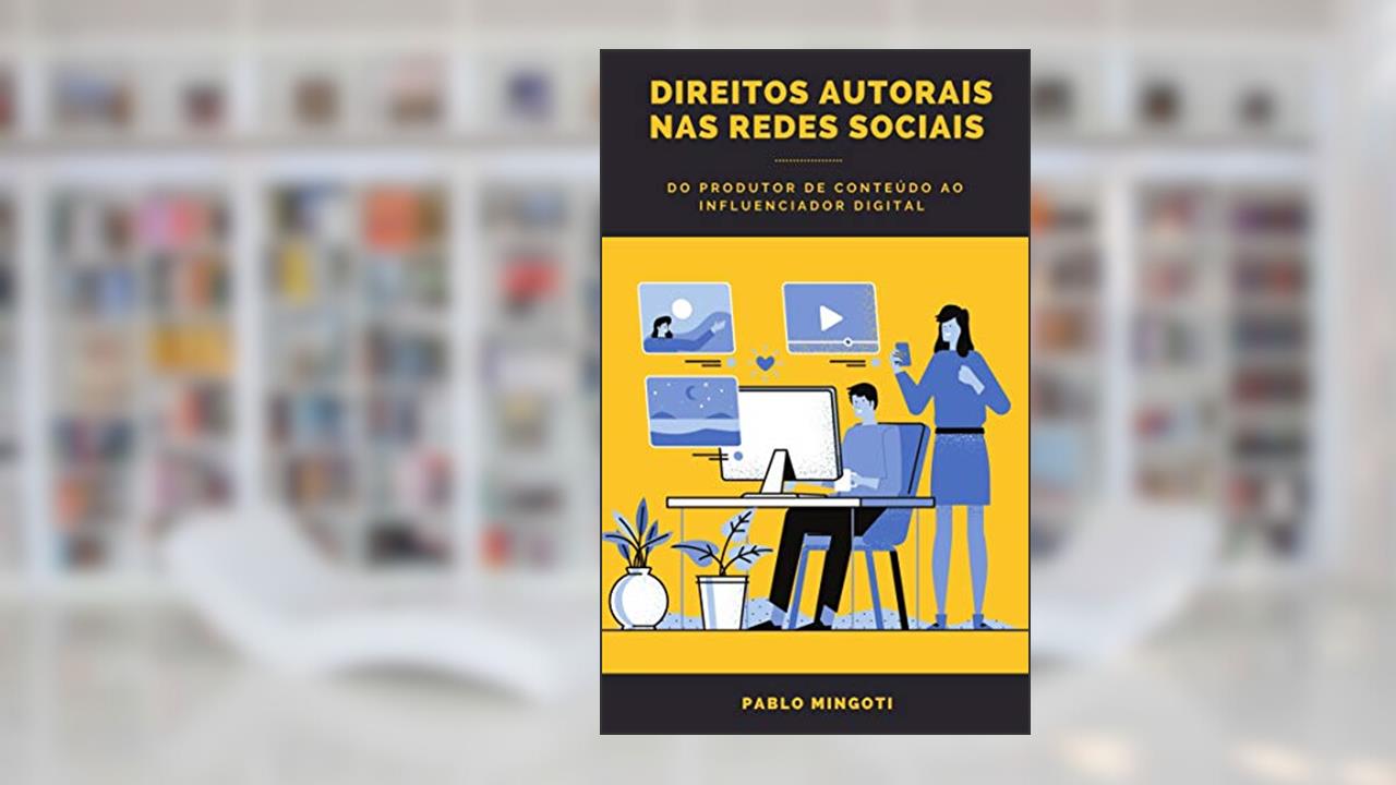 Capa de Direitos Autorais nas Redes Sociais : Do Produtor de Conteúdo ao Influenciador Digital, do autor Pablo Mingoti