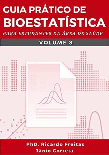 Ler GUIA PRÁTICO DE BIOESTATÍSTICA: Para estudantes da área de saúde - Volume - 3, do autor Ricardo Freitas; Jânio Correia Ler GUIA PRÁTICO DE BIOESTATÍSTICA: Para estudantes da área de saúde - Volume - 3, do autor Ricardo Freitas; Jânio Correia