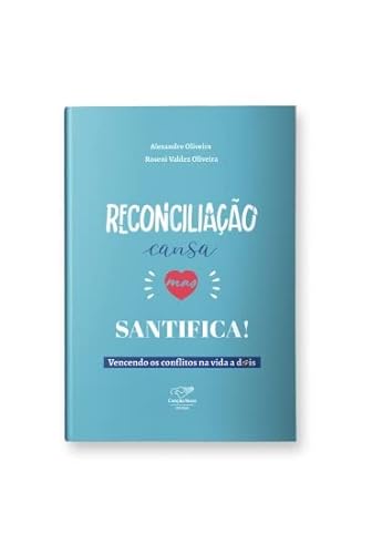 Ler RECONCILIAÇÃO CANSA, MAS SANTIFICA! - VENCENDO OS CONFLITOS NA VIDA A DOIS, do autor ALEXANDRE OLIVEIRA