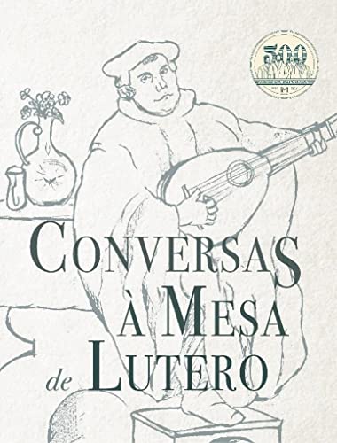 Ler Conversas À Mesa De Lutero, do autor Martinho Lutero Ler Conversas À Mesa De Lutero, do autor Martinho Lutero