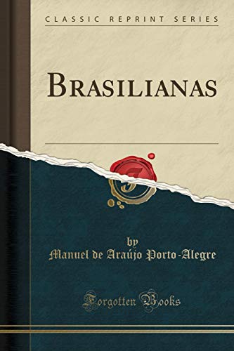 Ler Brasilianas (Classic Reprint), do autor Manuel de Araújo Porto-Alegre