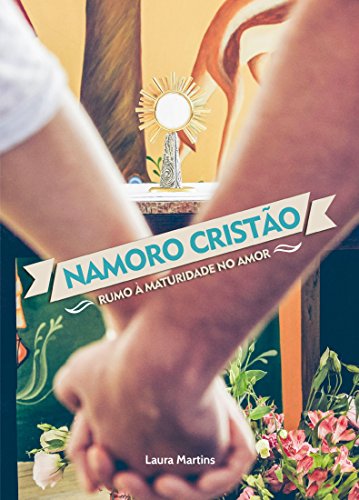 Ler Namoro cristão: Rumo à maturidade no amor, do autor Laura Martins Ler Namoro cristão: Rumo à maturidade no amor, do autor Laura Martins